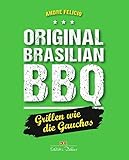 Original Brasilian BBQ: Grillen wie die Gauchos