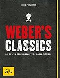 Weber's Classics: Die besten Originalrezepte der Grill-Pioniere (Weber's Grillen)